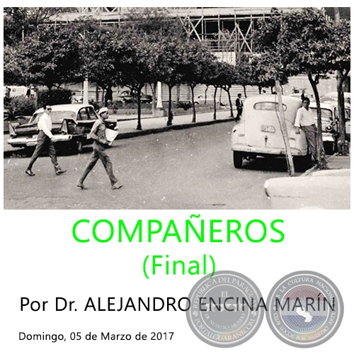 COMPAÑEROS (Final) - Por Dr. ALEJANDRO ENCINA MARÍN - Domingo, 05 de Marzo de 2017